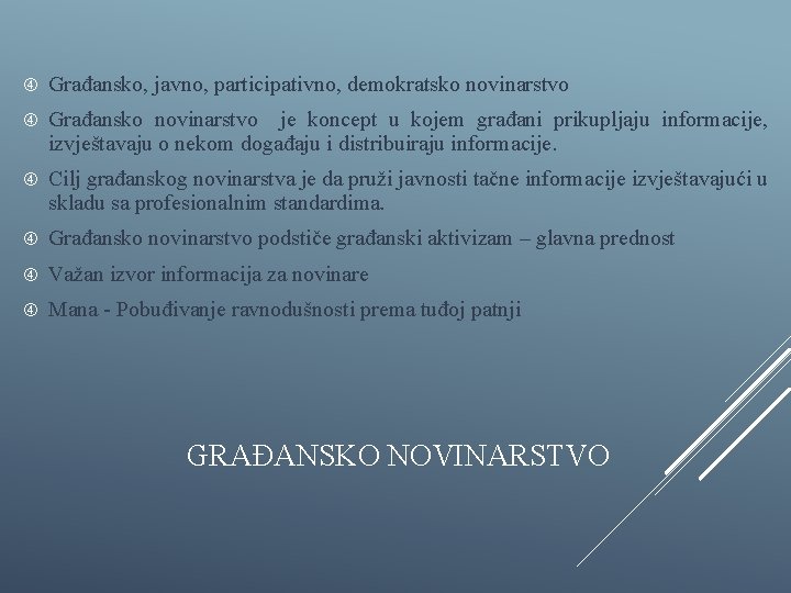  Građansko, javno, participativno, demokratsko novinarstvo Građansko novinarstvo je koncept u kojem građani prikupljaju