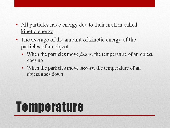  • All particles have energy due to their motion called kinetic energy •