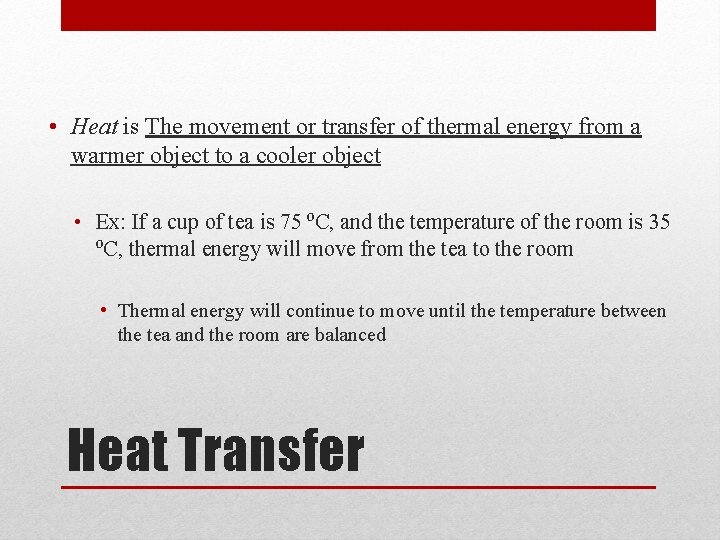  • Heat is The movement or transfer of thermal energy from a warmer