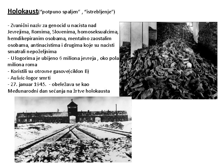 Holokaust(“potpuno spaljen” , “istrebljenje”) - Zvanični naziv za genocid u nacista nad Jevrejima, Romima,