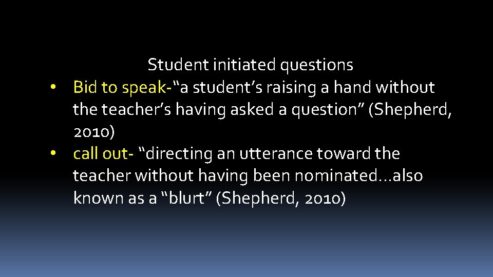 Student initiated questions • Bid to speak-“a student’s raising a hand without the teacher’s