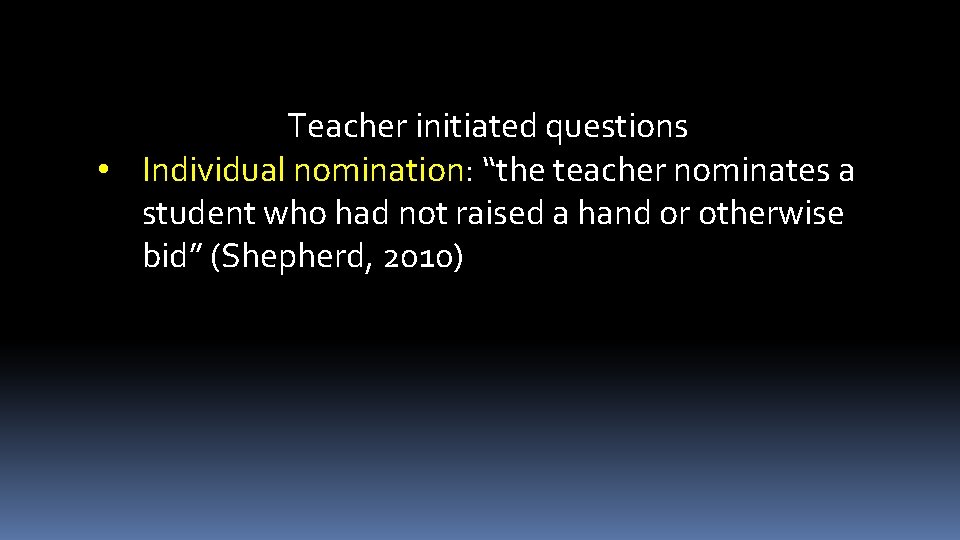 Teacher initiated questions • Individual nomination: “the teacher nominates a student who had not