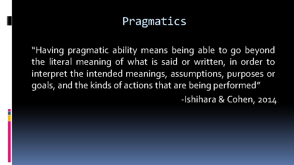 Pragmatics “Having pragmatic ability means being able to go beyond the literal meaning of