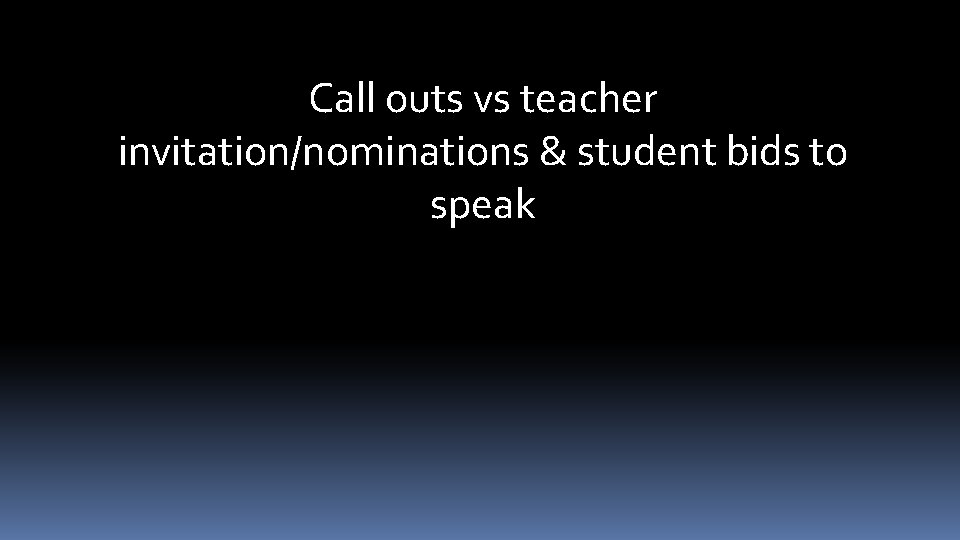 Call outs vs teacher invitation/nominations & student bids to speak 