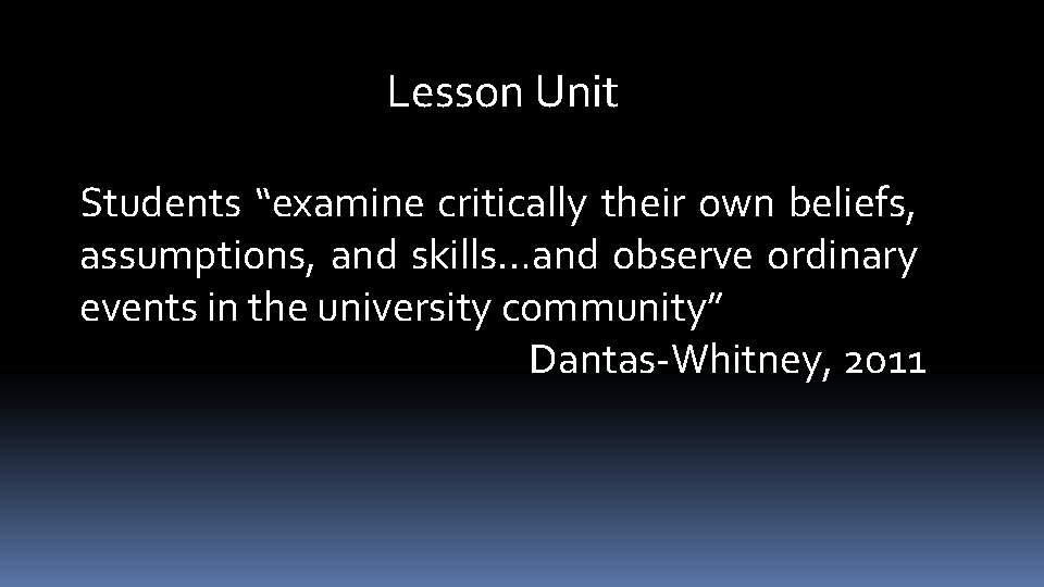 Lesson Unit Students “examine critically their own beliefs, assumptions, and skills…and observe ordinary events