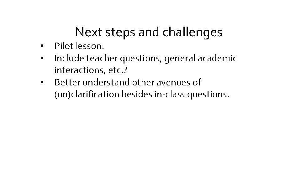 Next steps and challenges • • • Pilot lesson. Include teacher questions, general academic