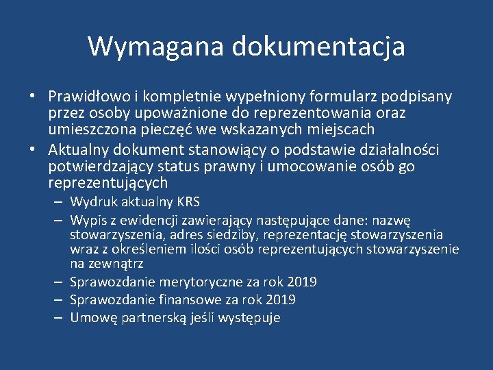 Wymagana dokumentacja • Prawidłowo i kompletnie wypełniony formularz podpisany przez osoby upoważnione do reprezentowania