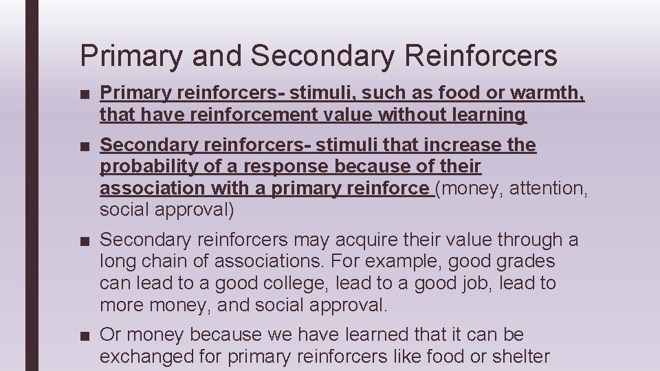 Primary and Secondary Reinforcers ■ Primary reinforcers- stimuli, such as food or warmth, that