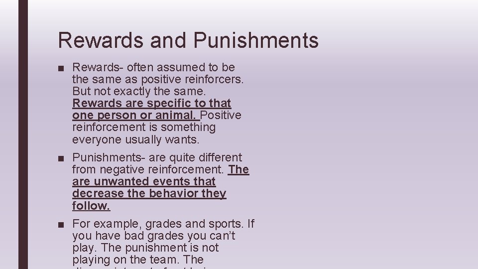 Rewards and Punishments ■ Rewards- often assumed to be the same as positive reinforcers.