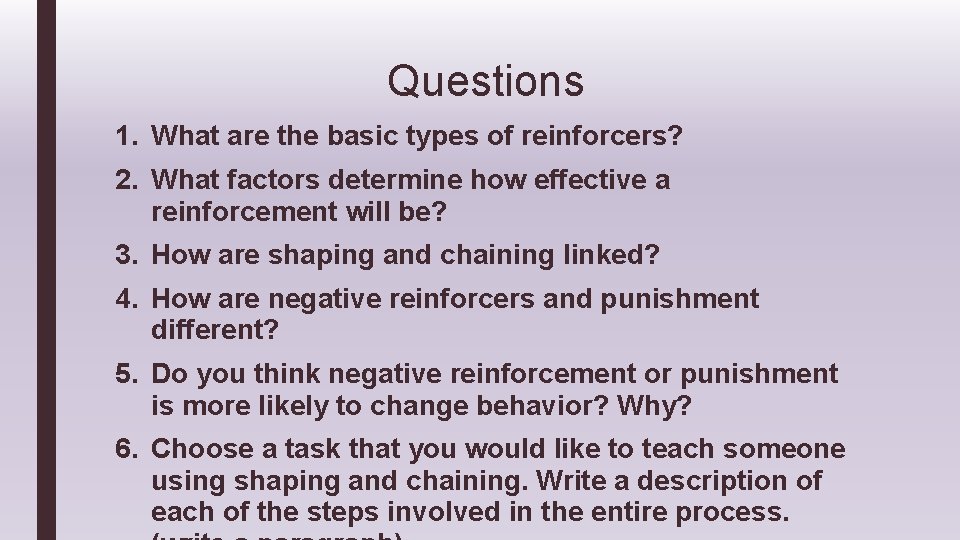 Questions 1. What are the basic types of reinforcers? 2. What factors determine how