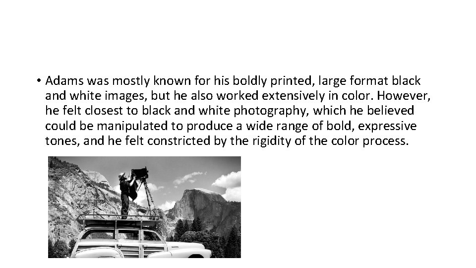  • Adams was mostly known for his boldly printed, large format black and
