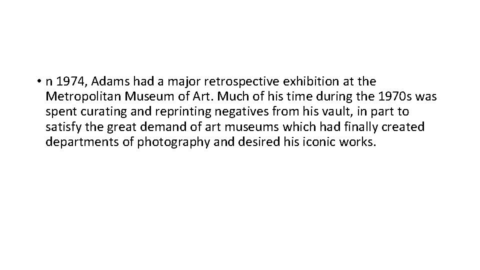  • n 1974, Adams had a major retrospective exhibition at the Metropolitan Museum