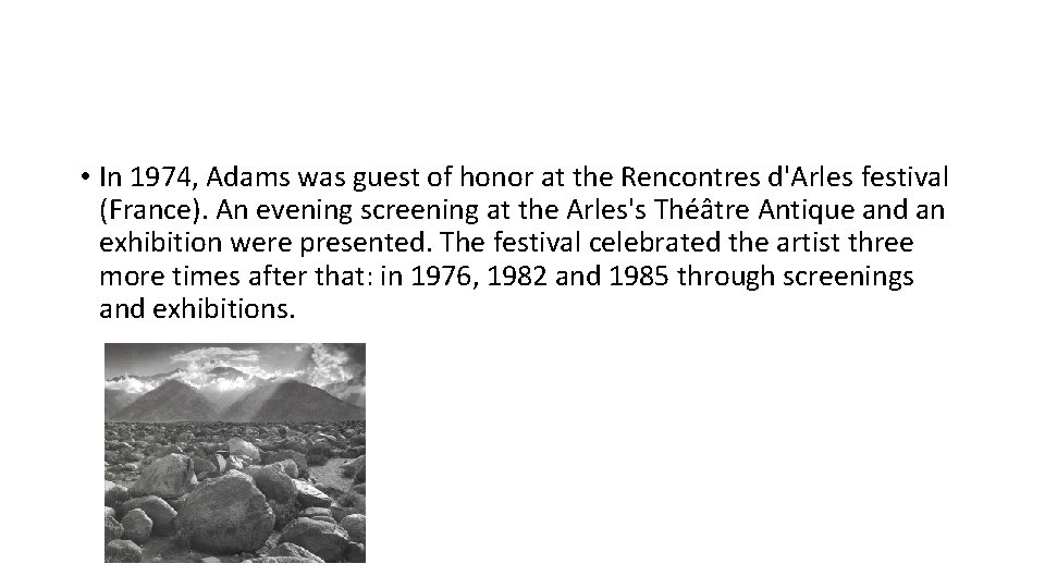  • In 1974, Adams was guest of honor at the Rencontres d'Arles festival