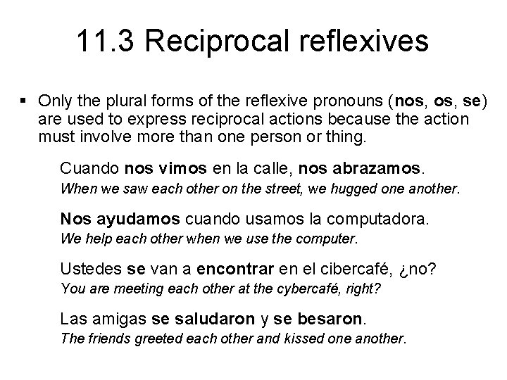 11. 3 Reciprocal reflexives § Only the plural forms of the reflexive pronouns (nos,