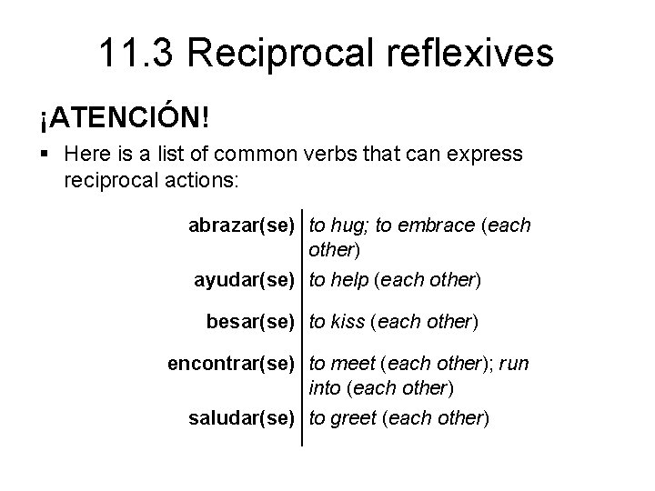 11. 3 Reciprocal reflexives ¡ATENCIÓN! § Here is a list of common verbs that