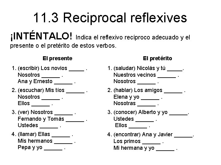 11. 3 Reciprocal reflexives ¡INTÉNTALO! Indica el reflexivo recíproco adecuado y el presente o