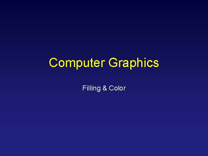 Computer Graphics Filling & Color 