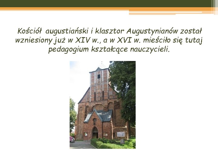 Kościół augustiański i klasztor Augustynianów został wzniesiony już w XIV w. , a w