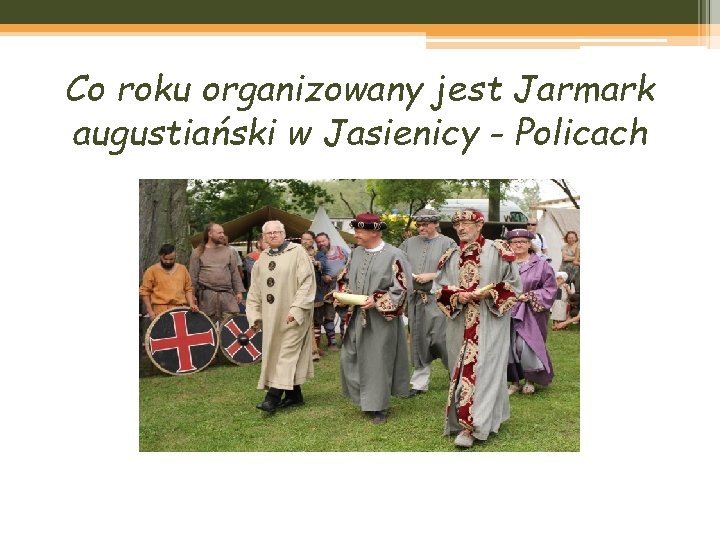 Co roku organizowany jest Jarmark augustiański w Jasienicy - Policach 