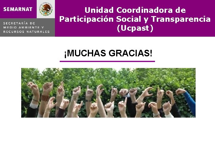 Unidad Coordinadora de Participación Social y Transparencia (Ucpast) ¡MUCHAS GRACIAS! 