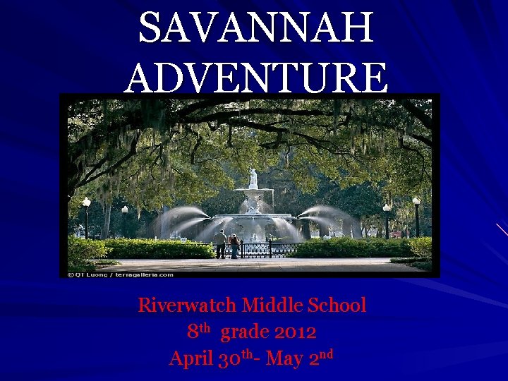 SAVANNAH ADVENTURE Riverwatch Middle School 8 th grade 2012 April 30 th- May 2