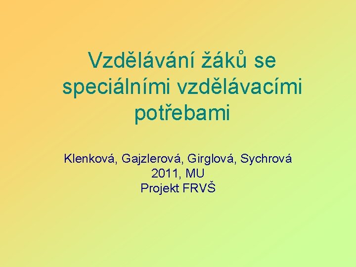 Vzdělávání žáků se speciálními vzdělávacími potřebami Klenková, Gajzlerová, Girglová, Sychrová 2011, MU Projekt FRVŠ