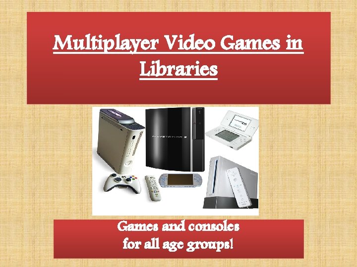 Multiplayer Video Games in Libraries Games and consoles for all age groups! 