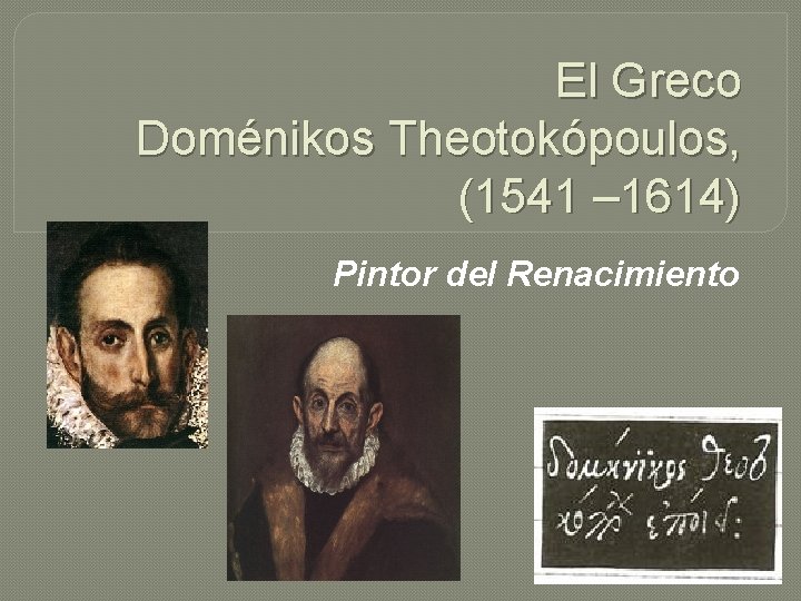 El Greco Doménikos Theotokópoulos, (1541 – 1614) Pintor del Renacimiento 