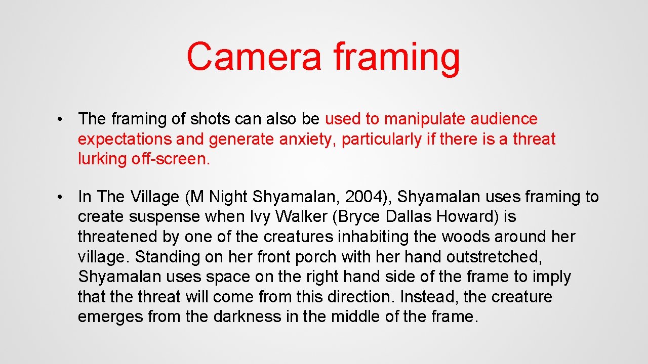 Camera framing • The framing of shots can also be used to manipulate audience