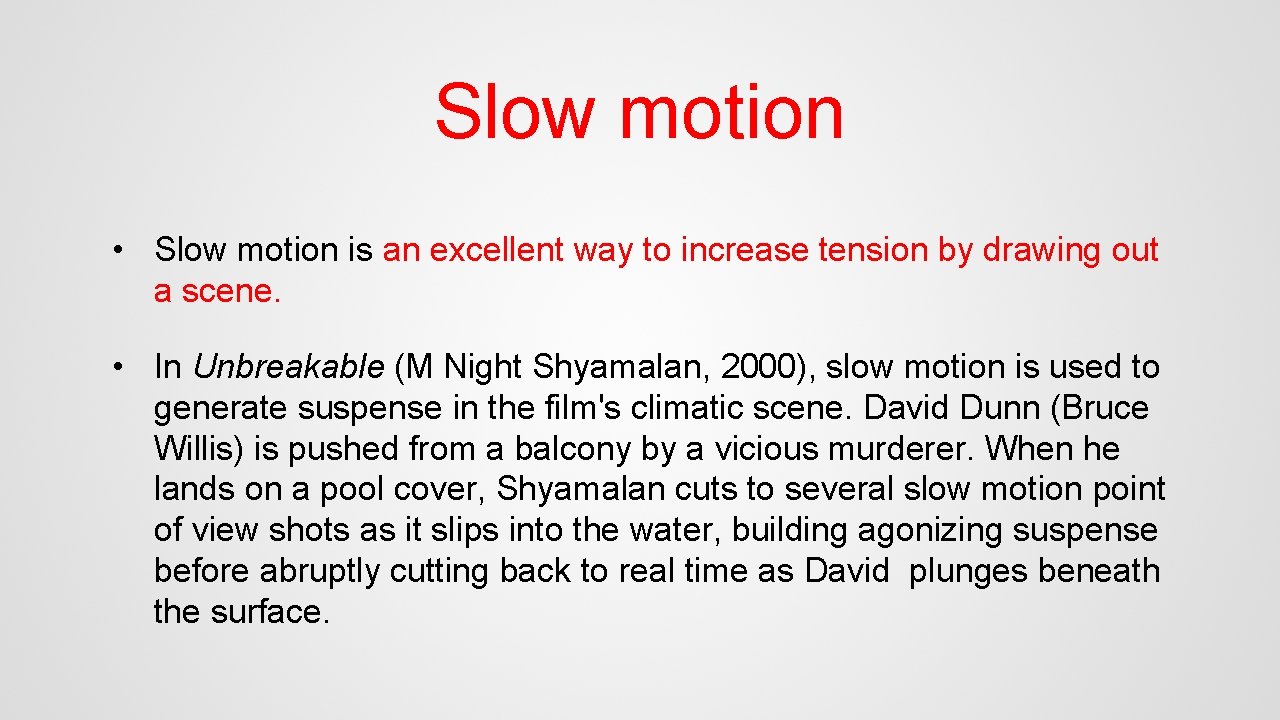 Slow motion • Slow motion is an excellent way to increase tension by drawing