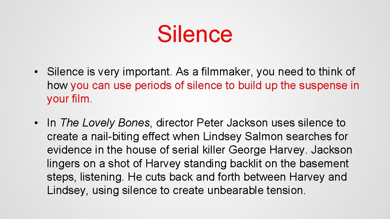 Silence • Silence is very important. As a filmmaker, you need to think of