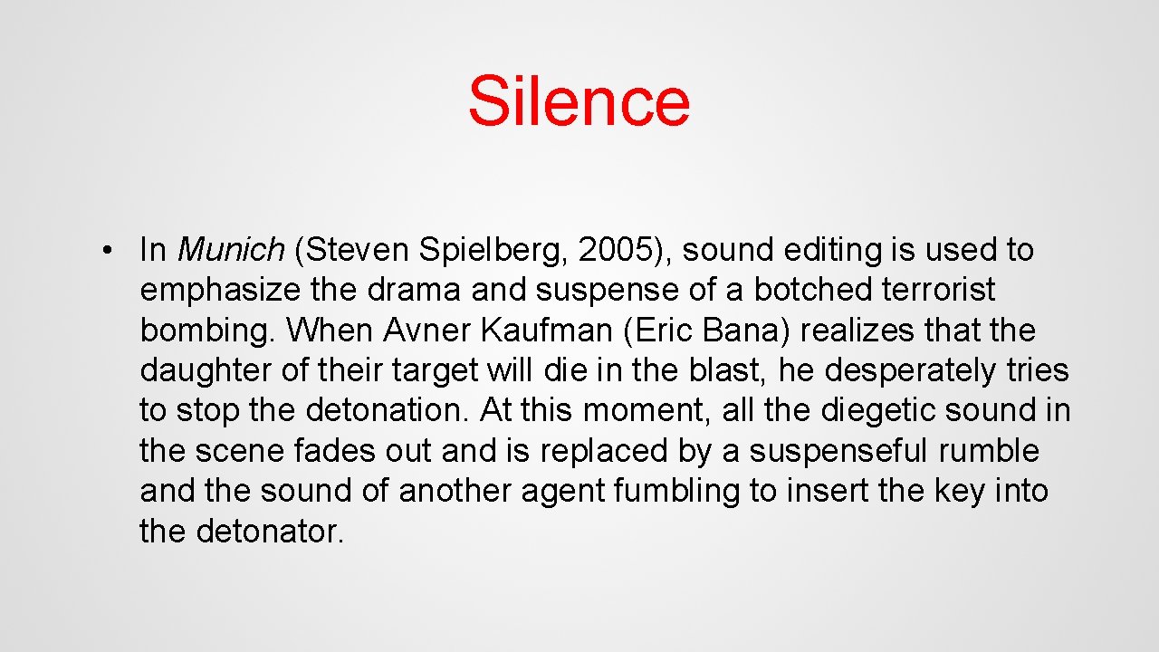 Silence • In Munich (Steven Spielberg, 2005), sound editing is used to emphasize the