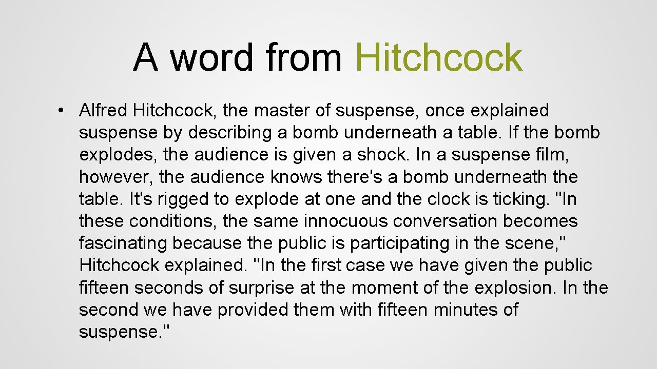 A word from Hitchcock • Alfred Hitchcock, the master of suspense, once explained suspense