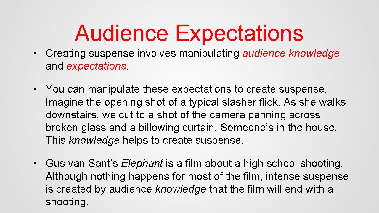Audience Expectations • Creating suspense involves manipulating audience knowledge and expectations. • You can