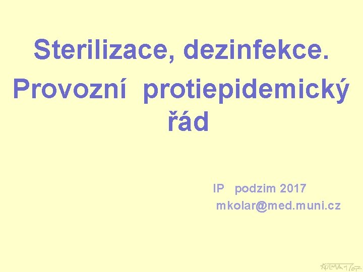 Sterilizace, dezinfekce. Provozní protiepidemický řád IP podzim 2017 mkolar@med. muni. cz 
