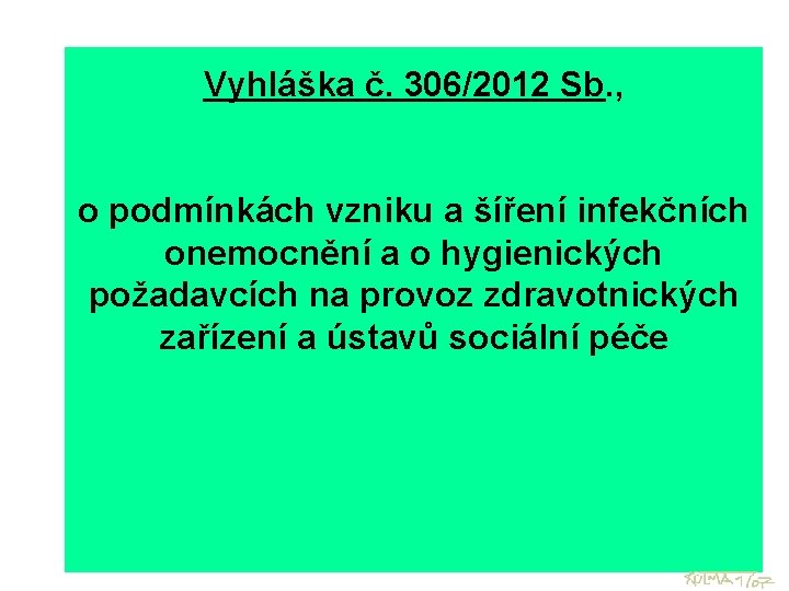 Vyhláška č. 306/2012 Sb. , o podmínkách vzniku a šíření infekčních onemocnění a o