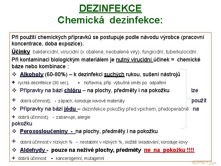 DEZINFEKCE Chemická dezinfekce: Při použití chemických přípravků se postupuje podle návodu výrobce (pracovní koncentrace,