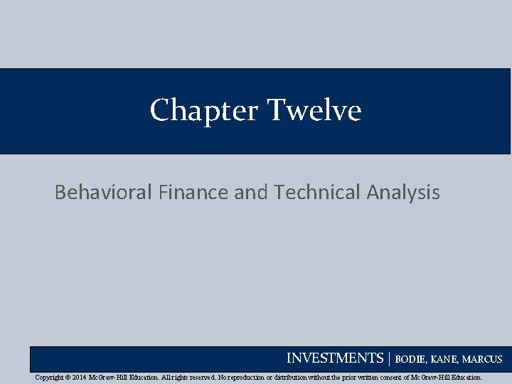 Chapter Twelve Behavioral Finance and Technical Analysis INVESTMENTS | BODIE, KANE, MARCUS Copyright ©