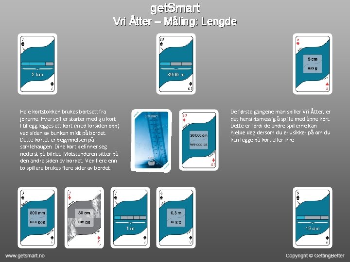 get. Smart Vri Åtter – Måling: Lengde Hele kortstokken brukes bortsett fra jokerne. Hver