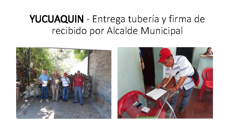 YUCUAQUIN - Entrega tubería y firma de recibido por Alcalde Municipal 