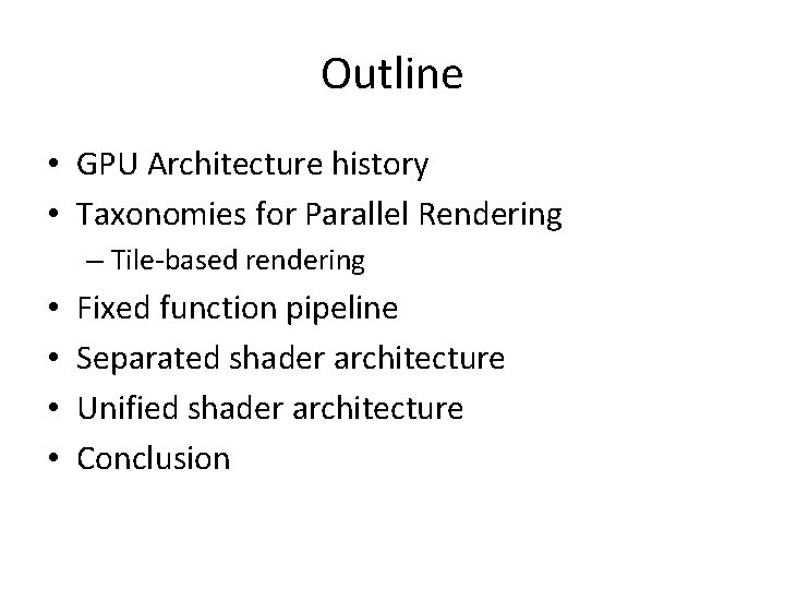 Outline • GPU Architecture history • Taxonomies for Parallel Rendering – Tile-based rendering •