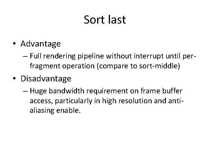 Sort last • Advantage – Full rendering pipeline without interrupt until perfragment operation (compare