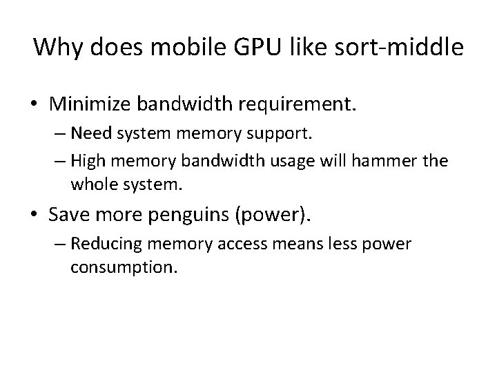 Why does mobile GPU like sort-middle • Minimize bandwidth requirement. – Need system memory