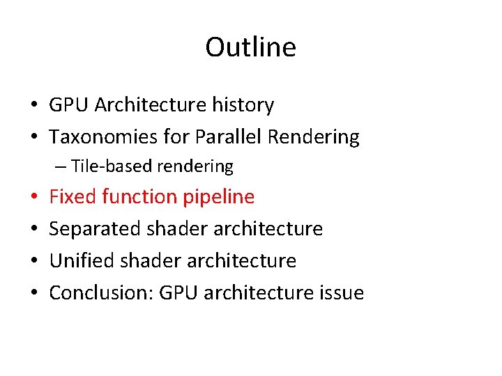 Outline • GPU Architecture history • Taxonomies for Parallel Rendering – Tile-based rendering •