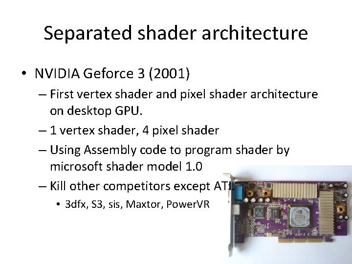 Separated shader architecture • NVIDIA Geforce 3 (2001) – First vertex shader and pixel