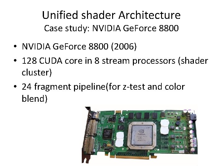 Unified shader Architecture Case study: NVIDIA Ge. Force 8800 • NVIDIA Ge. Force 8800