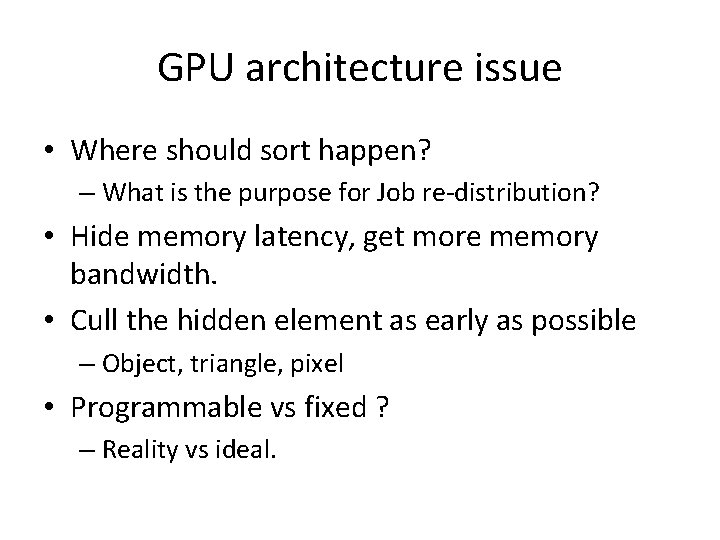 GPU architecture issue • Where should sort happen? – What is the purpose for