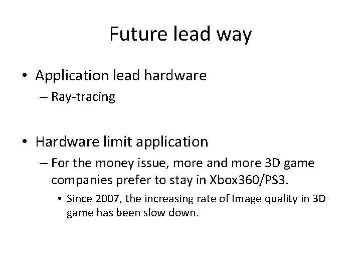 Future lead way • Application lead hardware – Ray-tracing • Hardware limit application –