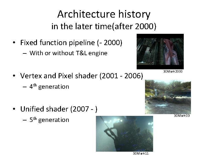 Architecture history in the later time(after 2000) • Fixed function pipeline (- 2000) –