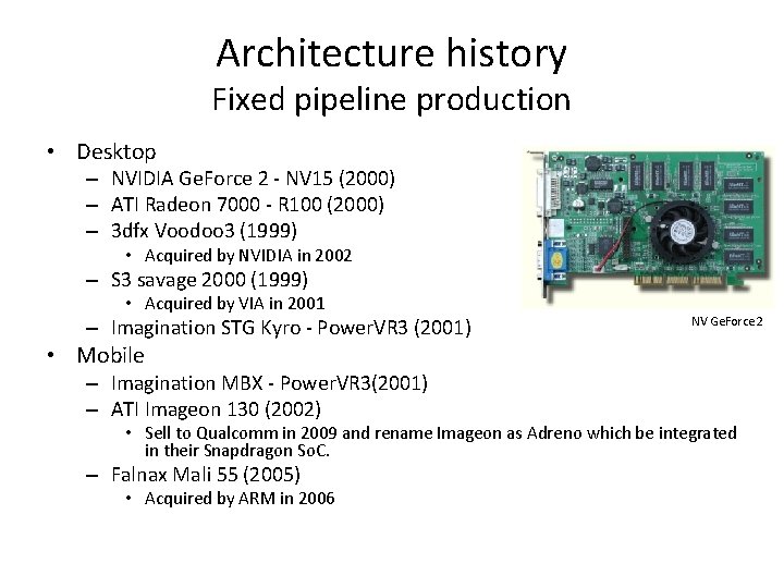 Architecture history Fixed pipeline production • Desktop – NVIDIA Ge. Force 2 - NV
